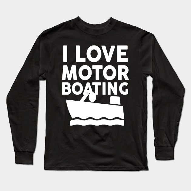 I Love Motor Boating Long Sleeve T-Shirt by Mariteas